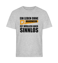 Lade das Bild in den Galerie-Viewer, Leben ohne Handwerk ist sinnlos Brust Design  - Unisex T-Shirt
