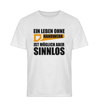 Lade das Bild in den Galerie-Viewer, Leben ohne Handwerk ist sinnlos Brust Design  - Unisex T-Shirt
